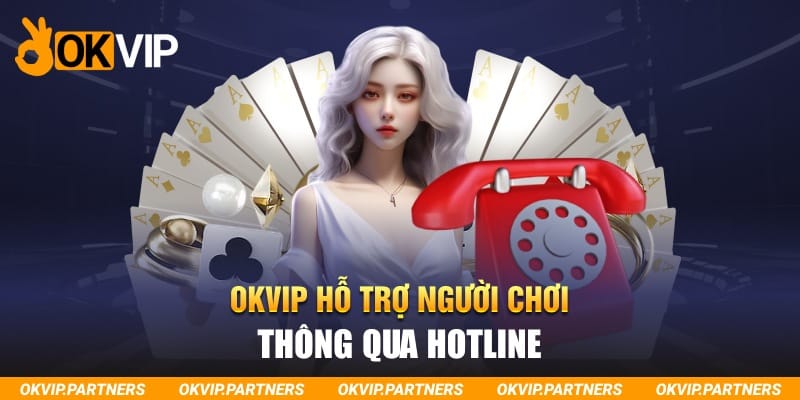 OKVIP hỗ trợ người chơi thông qua hotline