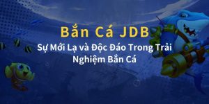 JDB - Sảnh Bắn Cá Đổi Thưởng Hot Nhất Tại Liên Minh OKVIP