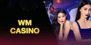WM Casino Khám Phá Sảnh Cược Cực Chất 2024 Cùng OKVIP